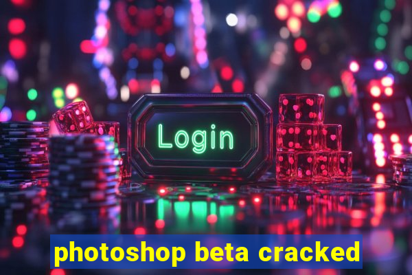 photoshop beta cracked
